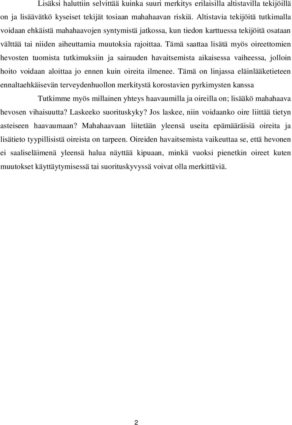 Tämä saattaa lisätä myös oireettomien hevosten tuomista tutkimuksiin ja sairauden havaitsemista aikaisessa vaiheessa, jolloin hoito voidaan aloittaa jo ennen kuin oireita ilmenee.