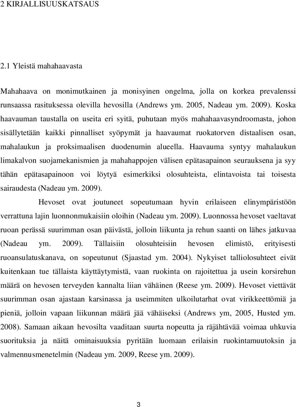 Koska haavauman taustalla on useita eri syitä, puhutaan myös mahahaavasyndroomasta, johon sisällytetään kaikki pinnalliset syöpymät ja haavaumat ruokatorven distaalisen osan, mahalaukun ja