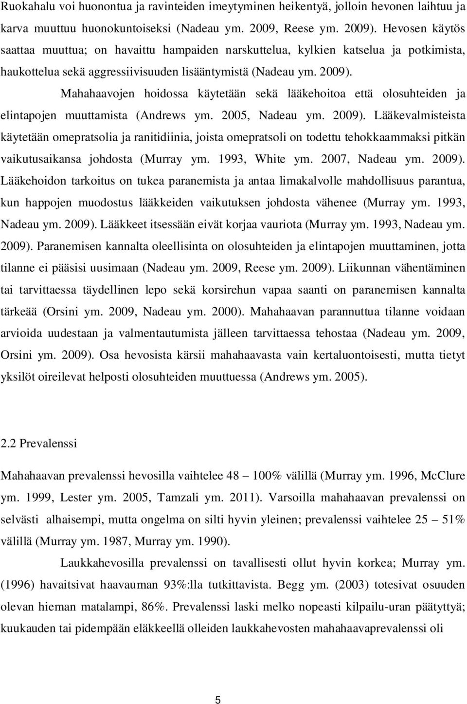 Mahahaavojen hoidossa käytetään sekä lääkehoitoa että olosuhteiden ja elintapojen muuttamista (Andrews ym. 2005, Nadeau ym. 2009).