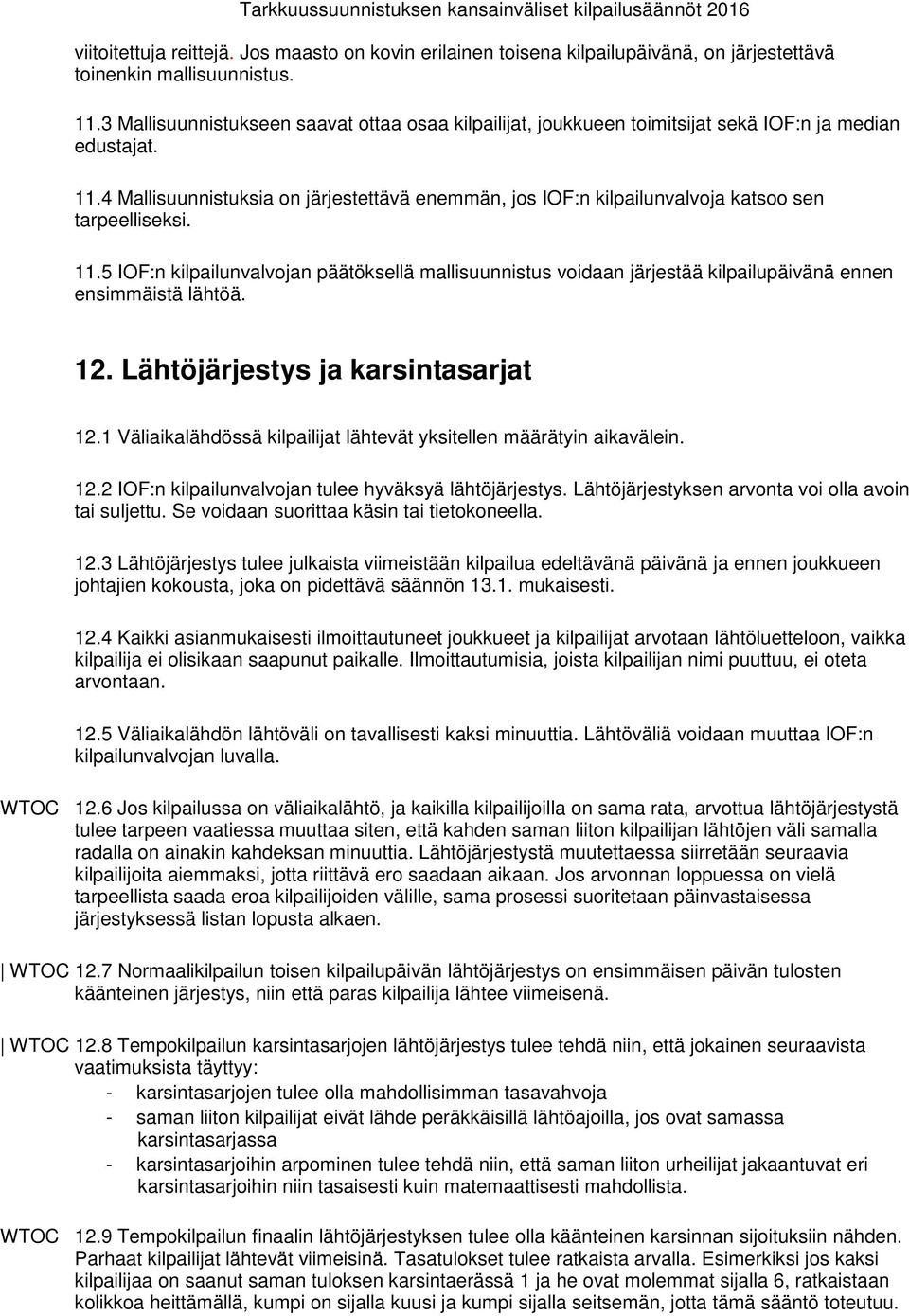 4 Mallisuunnistuksia on järjestettävä enemmän, jos IOF:n kilpailunvalvoja katsoo sen tarpeelliseksi. 11.