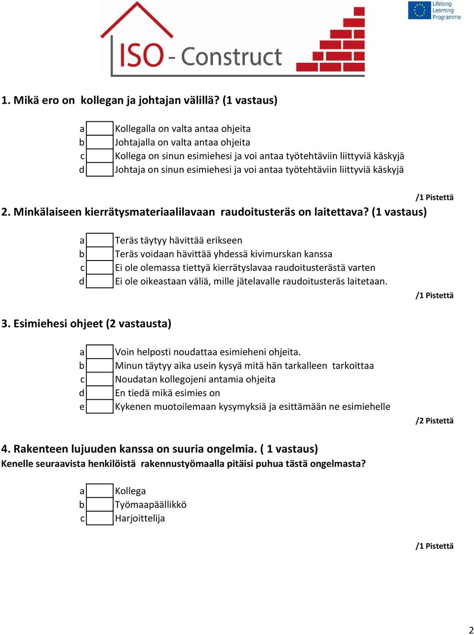 /1 Pistettä 2. Minkäliseen kierrätysmterililvn rudoitusteräs on litettv?