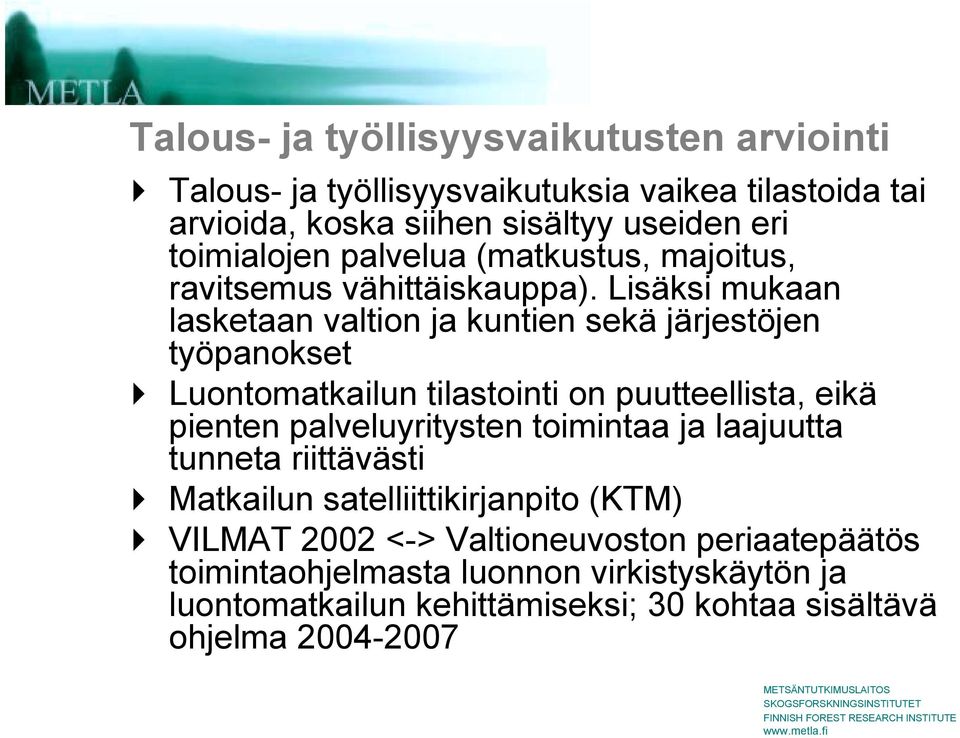 vähittäiskauppa). Lisäksi mukaan lasketaan valtion ja kuntien sekä järjestöjen työpanokset!