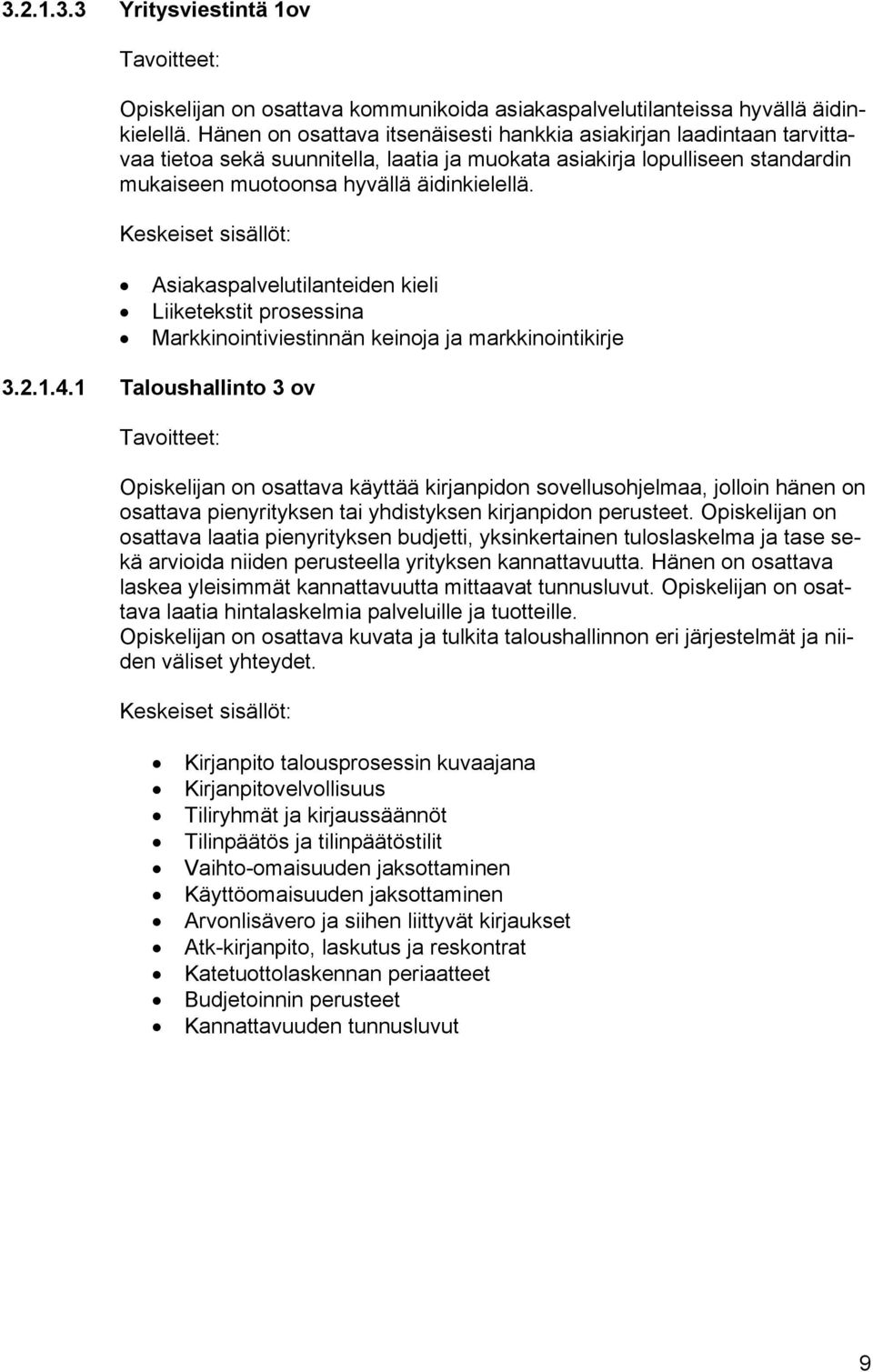 Asiakaspalvelutilanteiden kieli Liiketekstit prosessina Markkinointiviestinnän keinoja ja markkinointikirje 3.2.1.4.