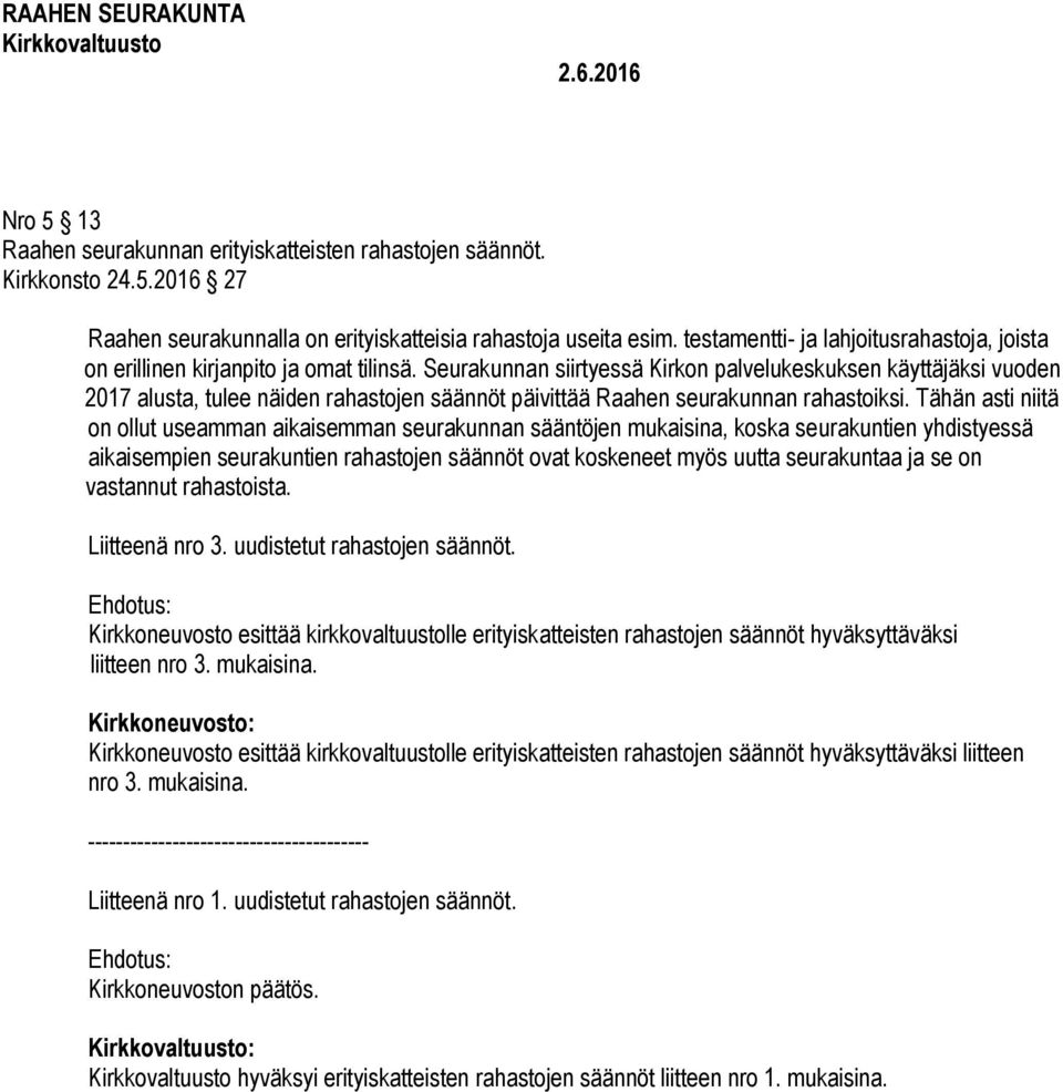 Seurakunnan siirtyessä Kirkon palvelukeskuksen käyttäjäksi vuoden 2017 alusta, tulee näiden rahastojen säännöt päivittää Raahen seurakunnan rahastoiksi.