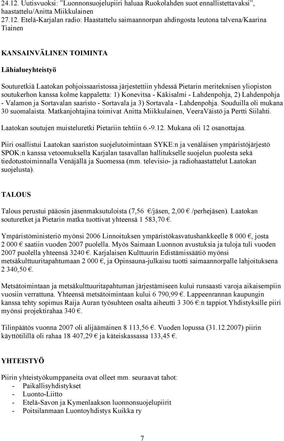 Etelä-Karjalan radio: Haastattelu saimaannorpan ahdingosta leutona talvena/kaarina Tiainen KANSAINVÄLINEN TOIMINTA Lähialueyhteistyö Souturetkiä Laatokan pohjoissaaristossa järjestettiin yhdessä