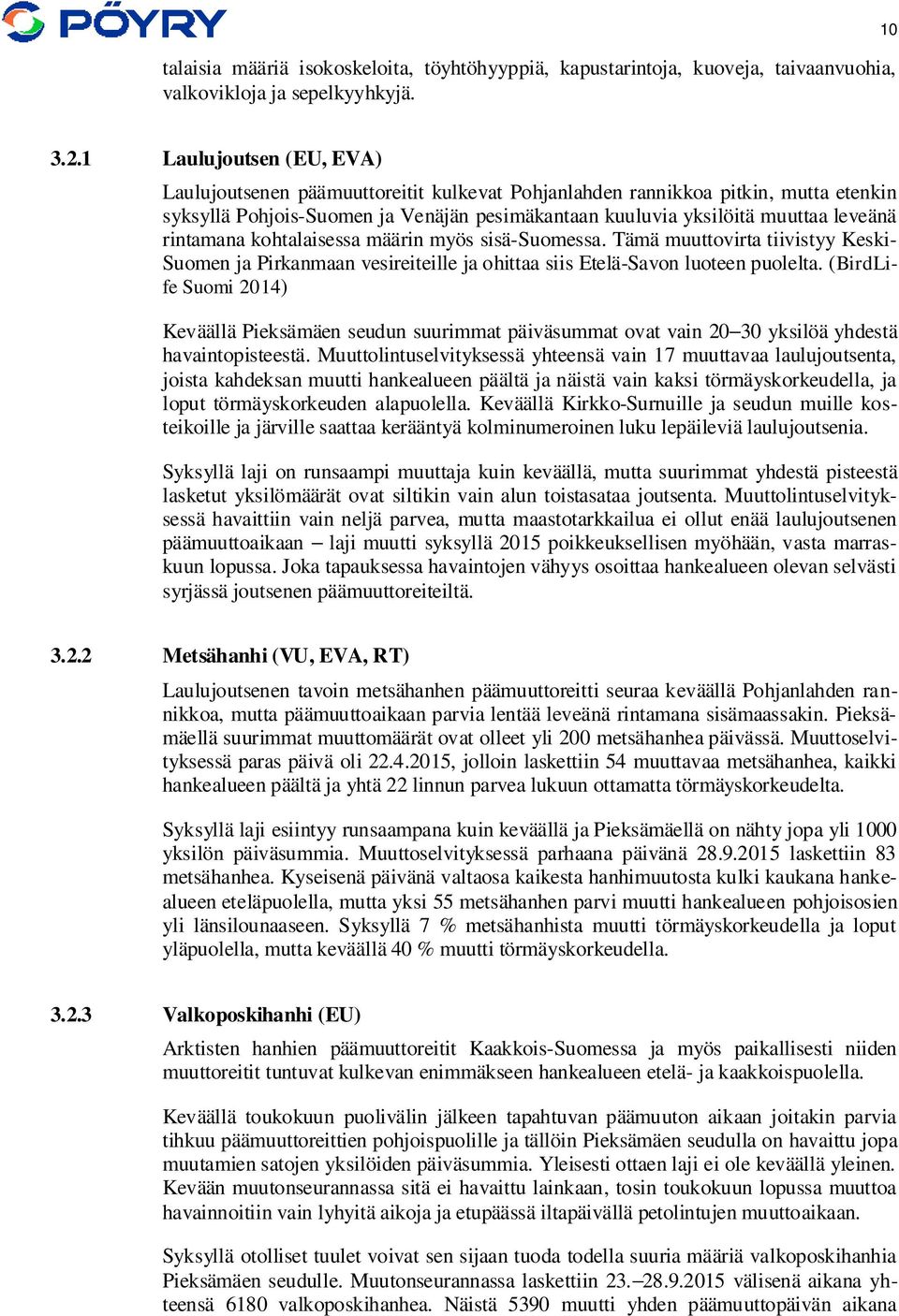 rintamana kohtalaisessa määrin myös sisä-suomessa. Tämä muuttovirta tiivistyy Keski- Suomen ja Pirkanmaan vesireiteille ja ohittaa siis Etelä-Savon luoteen puolelta.