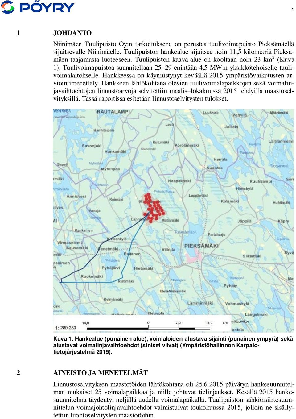 Tuulivoimapuistoa suunnitellaan 25 29 enintään 4,5 MW:n yksikkötehoiselle tuulivoimalaitokselle. Hankkeessa on käynnistynyt keväällä 2015 ympäristövaikutusten arviointimenettely.