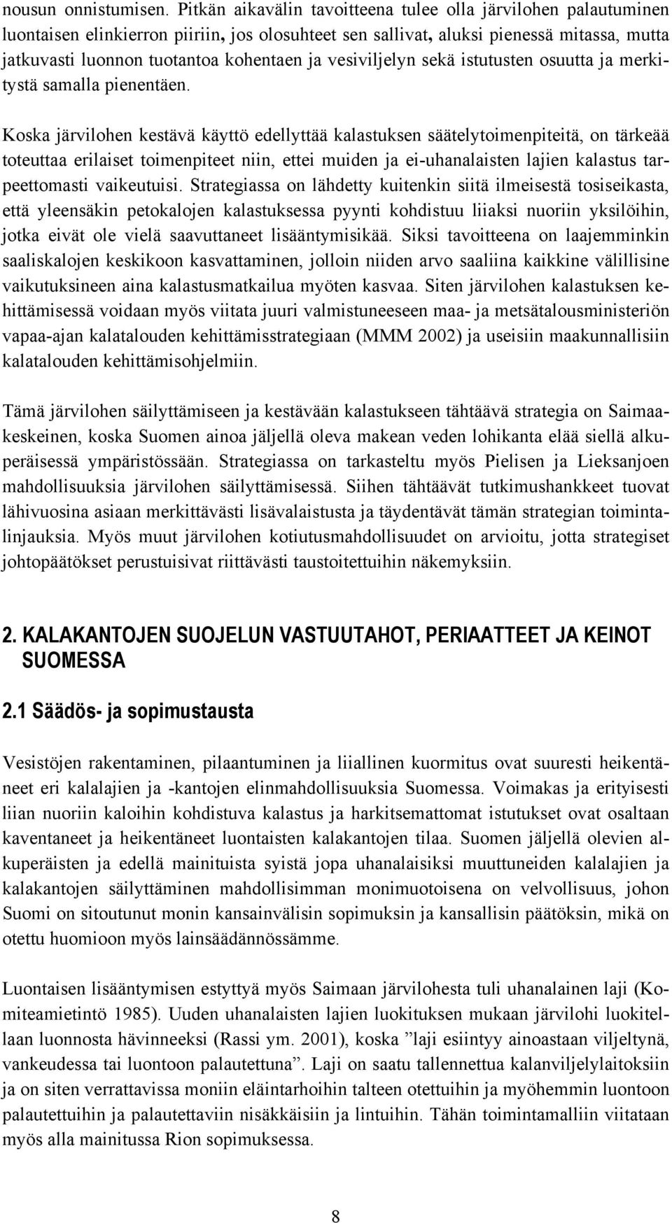 vesiviljelyn sekä istutusten osuutta ja merkitystä samalla pienentäen.