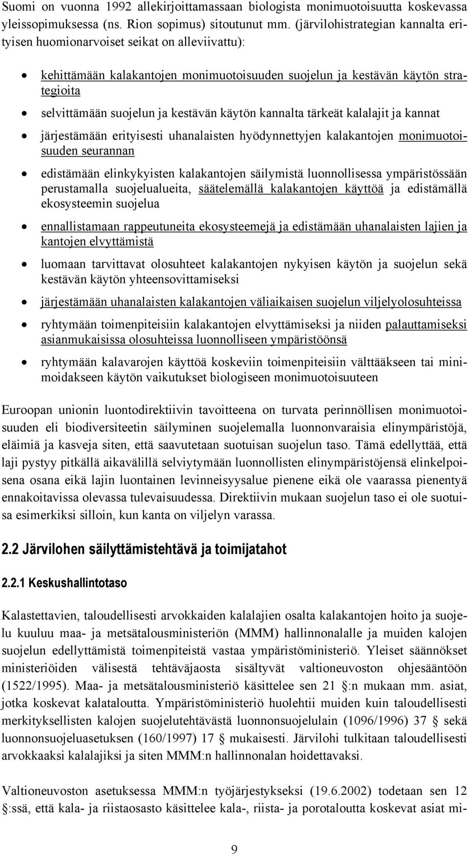 käytön kannalta tärkeät kalalajit ja kannat järjestämään erityisesti uhanalaisten hyödynnettyjen kalakantojen monimuotoisuuden seurannan edistämään elinkykyisten kalakantojen säilymistä