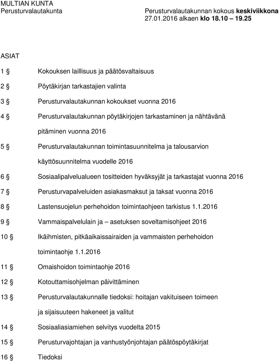 pitäminen vuonna 2016 5 Perusturvalautakunnan toimintasuunnitelma ja talousarvion käyttösuunnitelma vuodelle 2016 6 Sosiaalipalvelualueen tositteiden hyväksyjät ja tarkastajat vuonna 2016 7