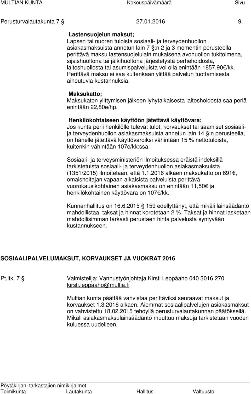 tukitoimena, sijaishuoltona tai jälkihuoltona järjestetystä perhehoidosta, laitoshuollosta tai asumispalveluista voi olla enintään 1857,90 /kk.