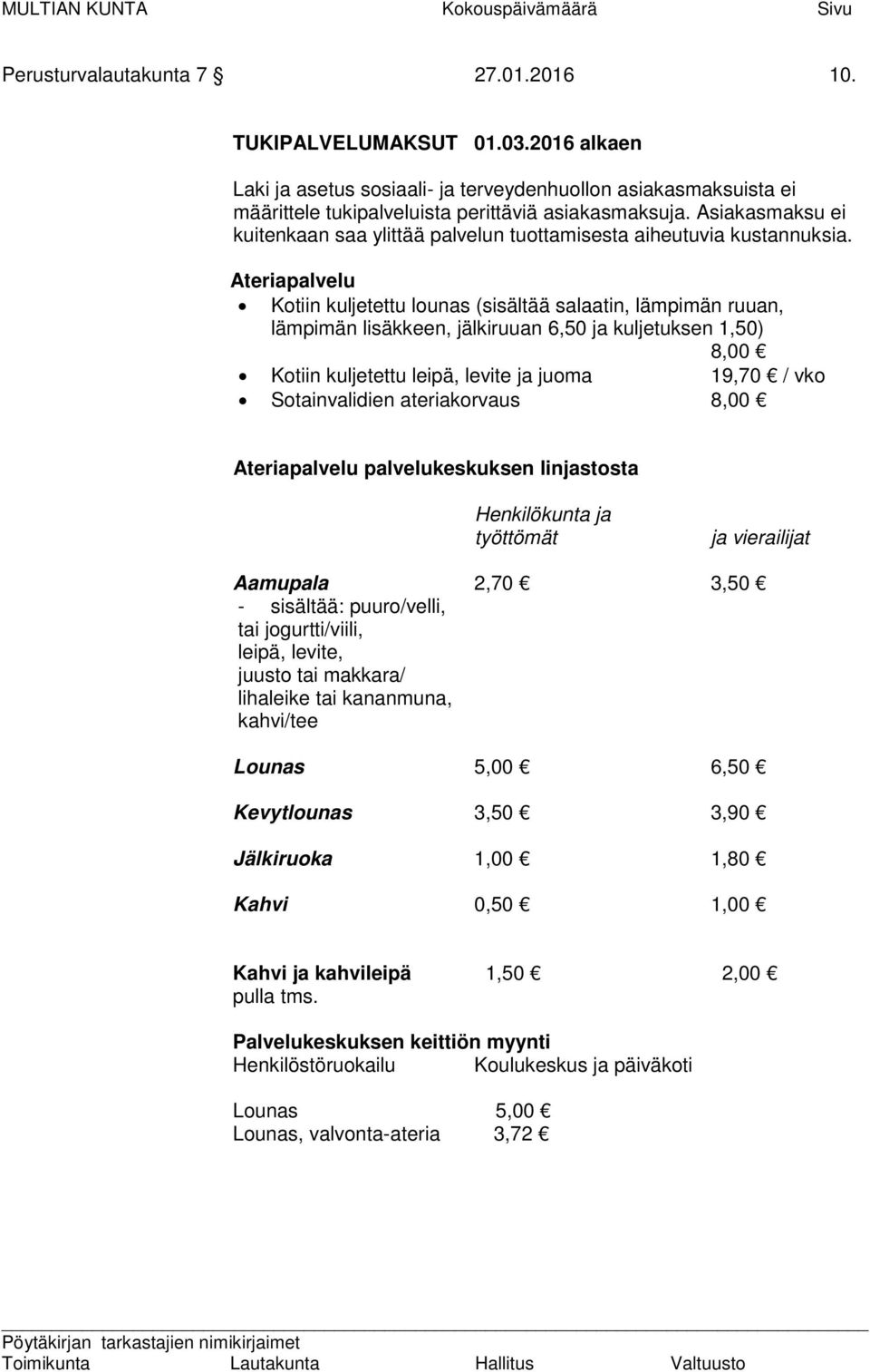 Asiakasmaksu ei kuitenkaan saa ylittää palvelun tuottamisesta aiheutuvia kustannuksia.