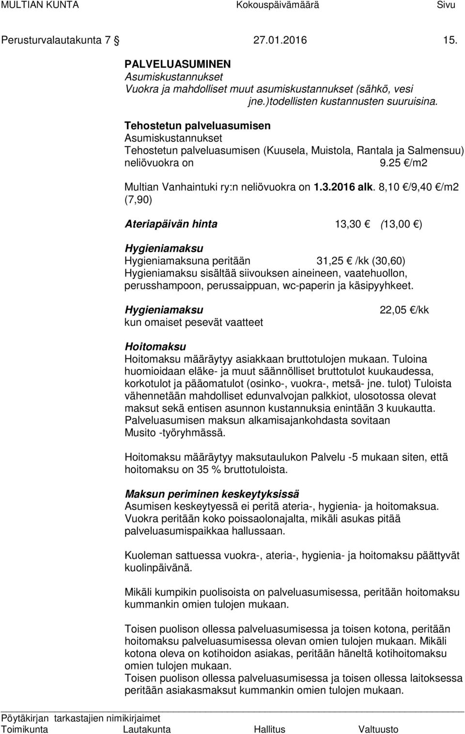 25 /m2 Multian Vanhaintuki ry:n neliövuokra on 1.3.2016 alk.