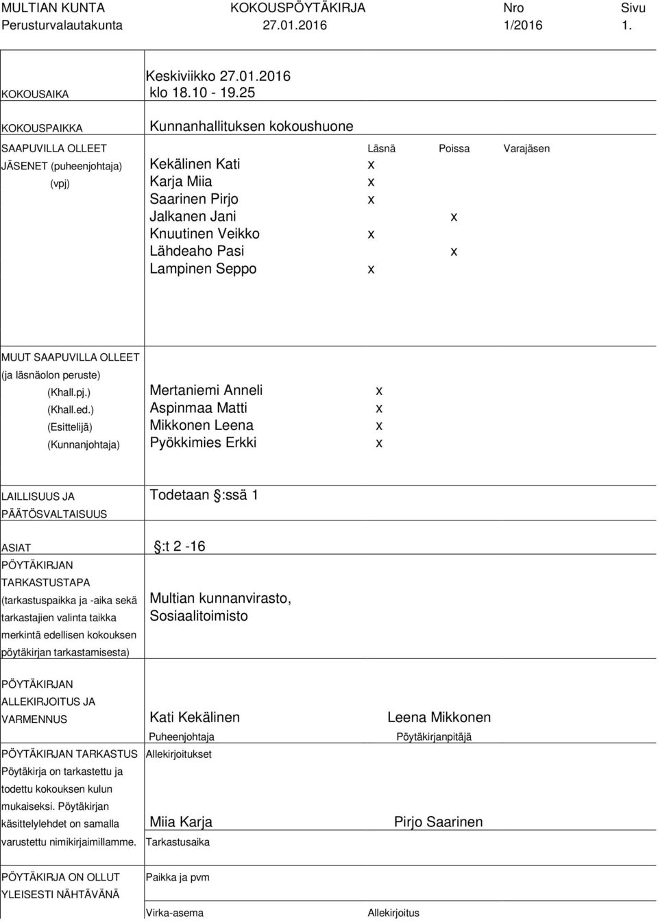 Lähdeaho Pasi x Lampinen Seppo x MUUT SAAPUVILLA OLLEET (ja läsnäolon peruste) (Khall.pj.) Mertaniemi Anneli x (Khall.ed.