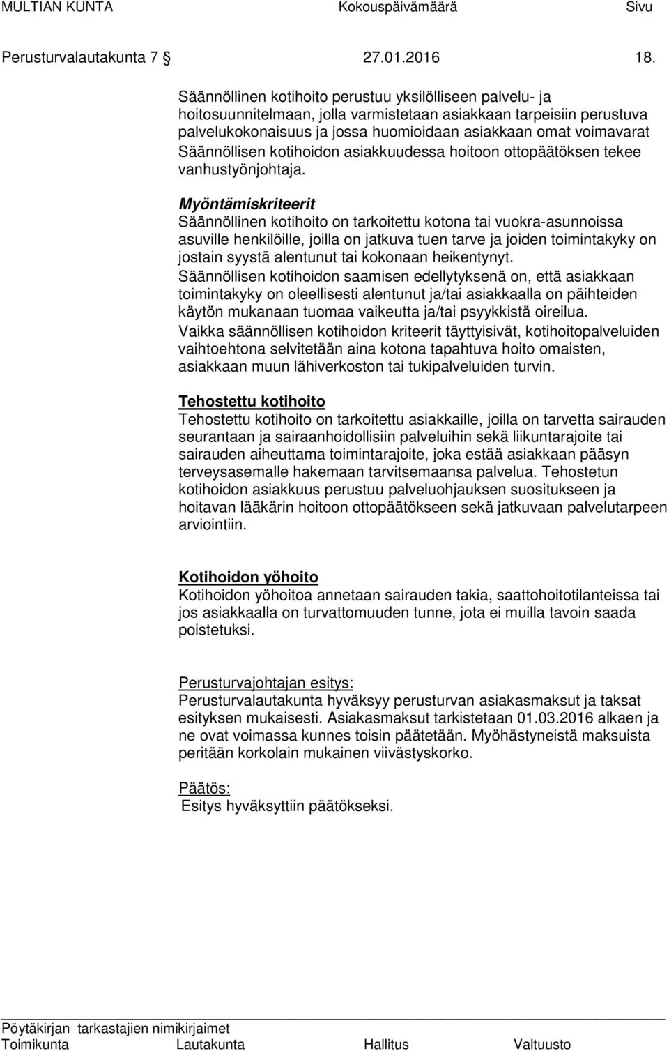 Säännöllisen kotihoidon asiakkuudessa hoitoon ottopäätöksen tekee vanhustyönjohtaja.
