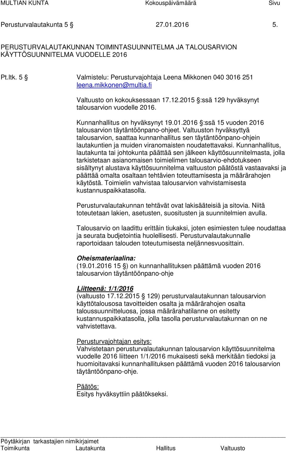 Kunnanhallitus on hyväksynyt 19.01.2016 :ssä 15 vuoden 2016 talousarvion täytäntöönpano-ohjeet.
