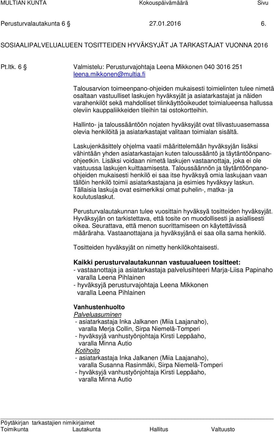 fi Talousarvion toimeenpano-ohjeiden mukaisesti toimielinten tulee nimetä osaltaan vastuulliset laskujen hyväksyjät ja asiatarkastajat ja näiden varahenkilöt sekä mahdolliset tilinkäyttöoikeudet