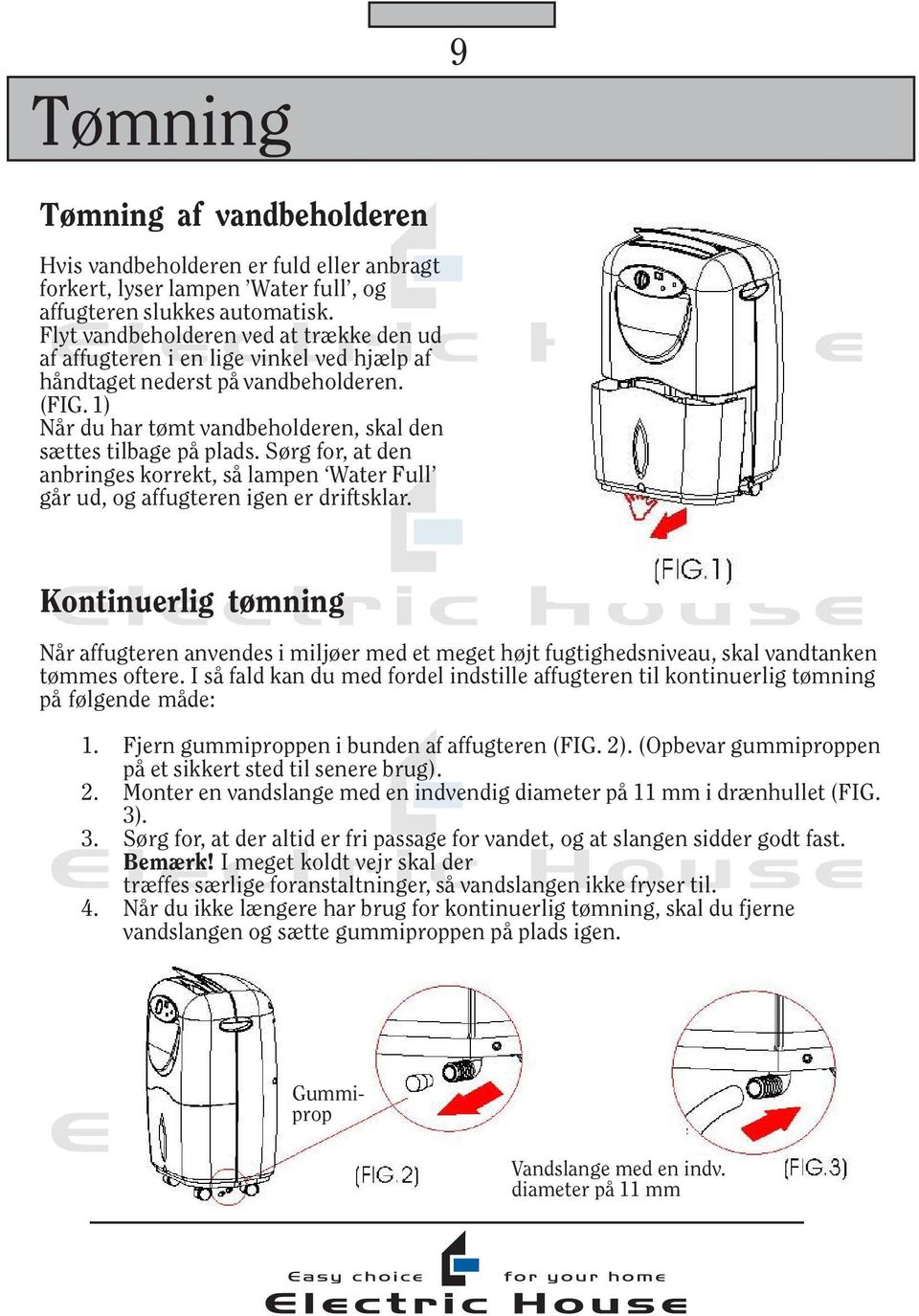 Sørg for, at den anbringes korrekt, så lampen Water Full går ud, og affugteren igen er driftsklar.