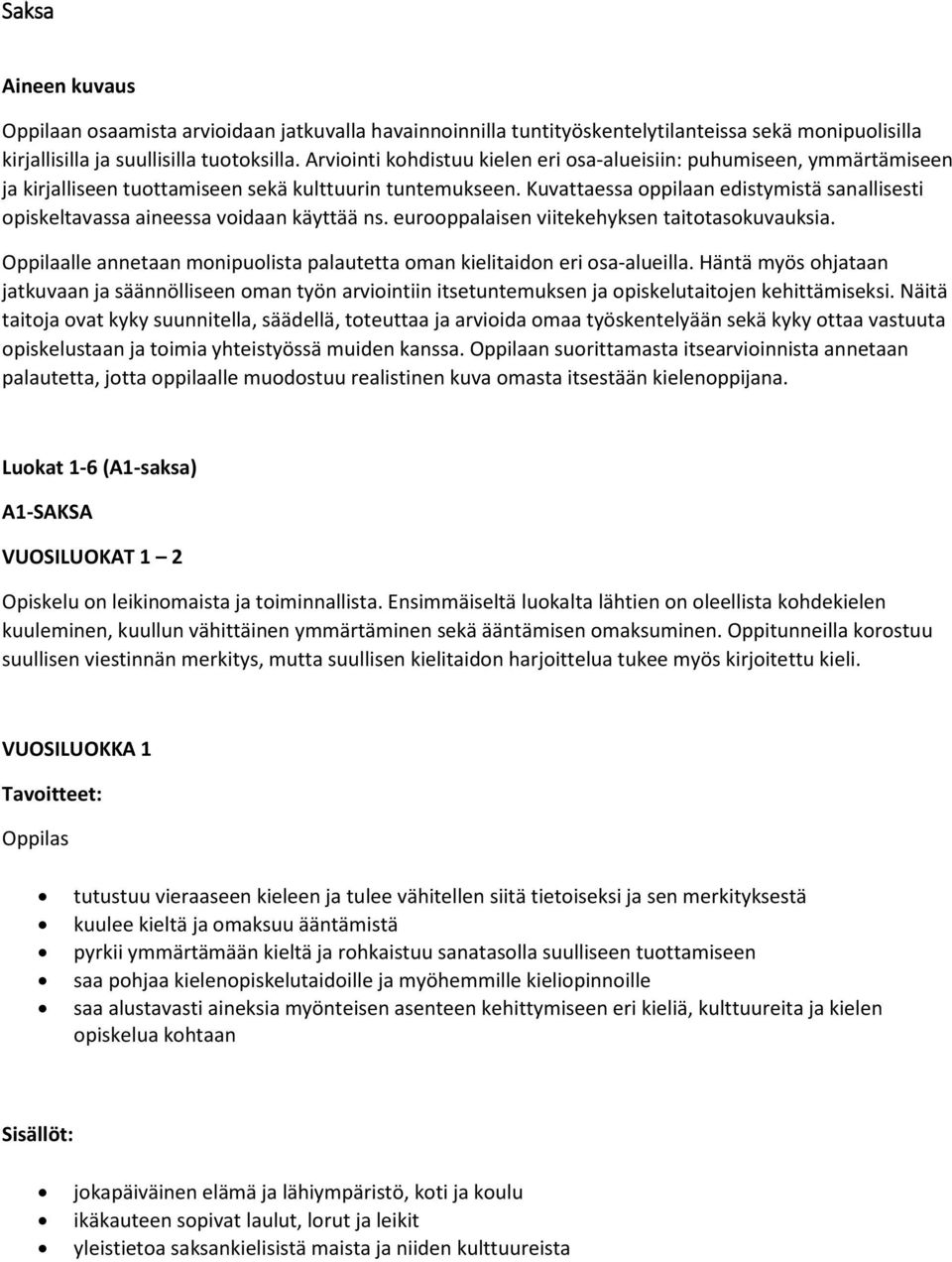 Kuvattaessa oppilaan edistymistä sanallisesti opiskeltavassa aineessa voidaan käyttää ns. eurooppalaisen viitekehyksen taitotasokuvauksia.