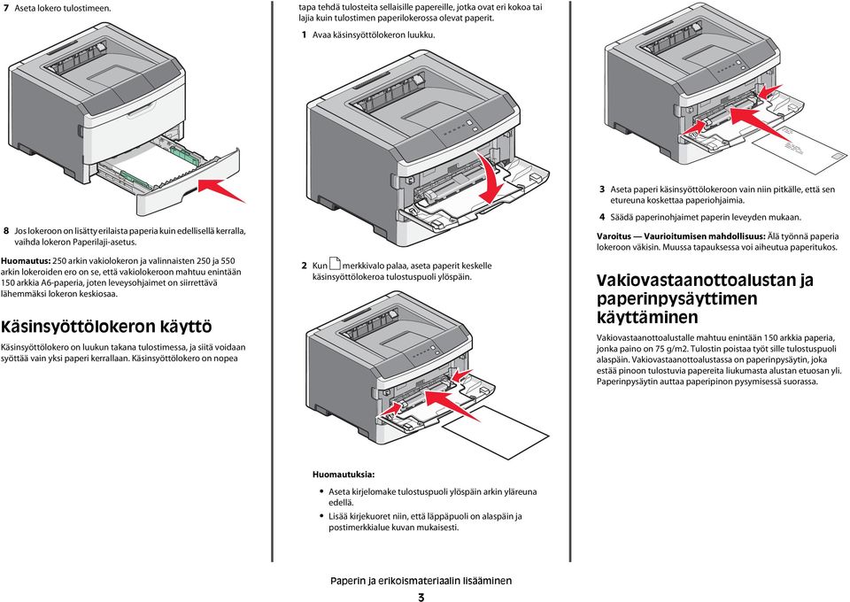 Huomautus: 250 arkin vakiolokeron ja valinnaisten 250 ja 550 arkin lokeroiden ero on se, että vakiolokeroon mahtuu enintään 150 arkkia A6-paperia, joten leveysohjaimet on siirrettävä lähemmäksi