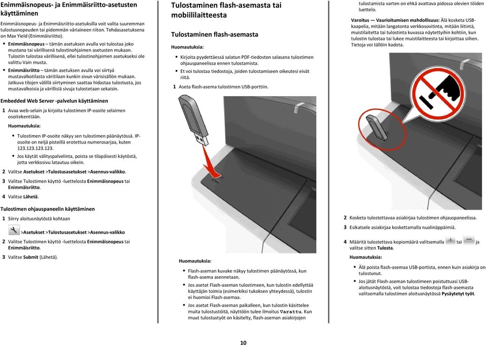 Tulostin tulostaa värillisenä, ellei tulostinohjaimen asetukseksi ole valittu Vain musta.