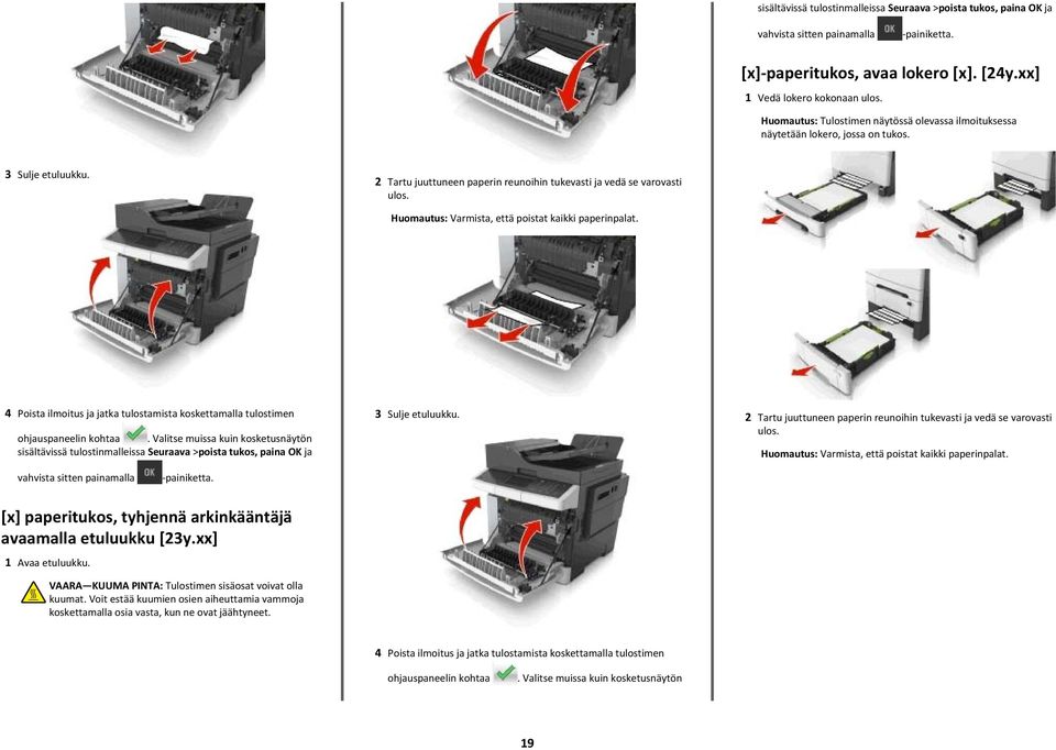 Huomautus: Varmista, että poistat kaikki paperinpalat. 4 Poista ilmoitus ja jatka tulostamista koskettamalla tulostimen ohjauspaneelin kohtaa.