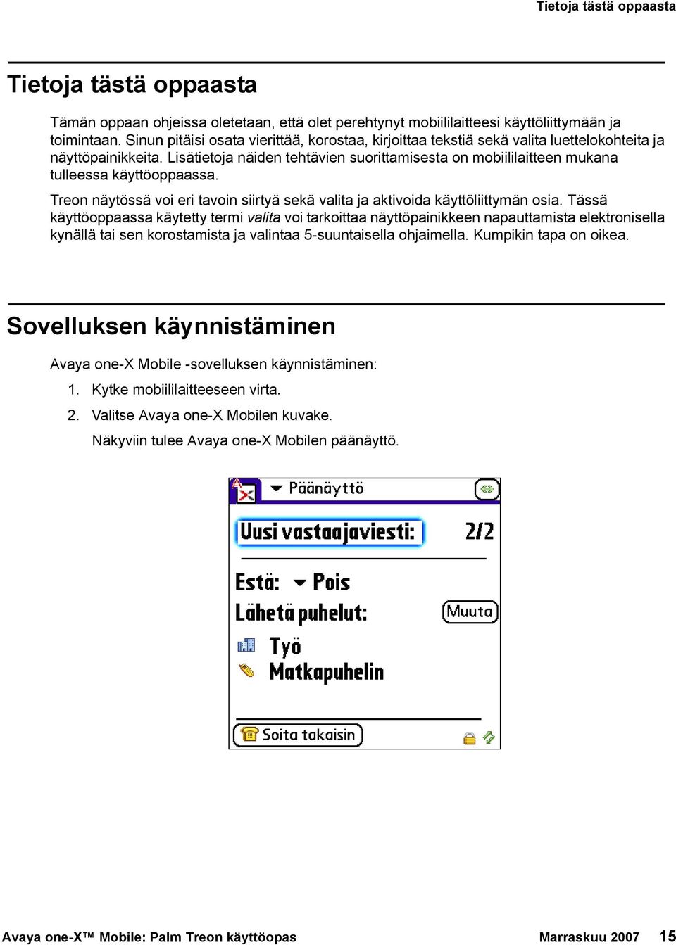 Lisätietoja näiden tehtävien suorittamisesta on mobiililaitteen mukana tulleessa käyttöoppaassa. Treon näytössä voi eri tavoin siirtyä sekä valita ja aktivoida käyttöliittymän osia.