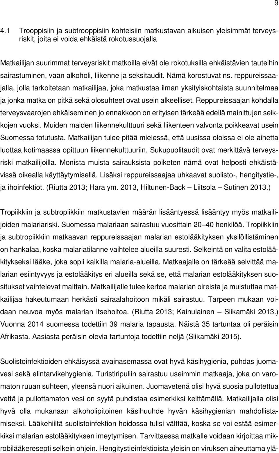 reppureissaajalla, jolla tarkoitetaan matkailijaa, joka matkustaa ilman yksityiskohtaista suunnitelmaa ja jonka matka on pitkä sekä olosuhteet ovat usein alkeelliset.