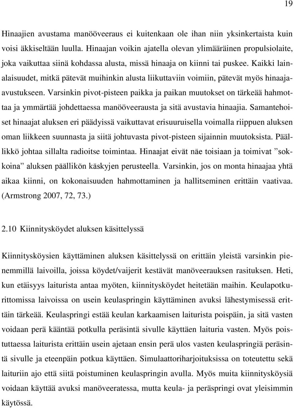 Kaikki lainalaisuudet, mitkä pätevät muihinkin alusta liikuttaviin voimiin, pätevät myös hinaajaavustukseen.