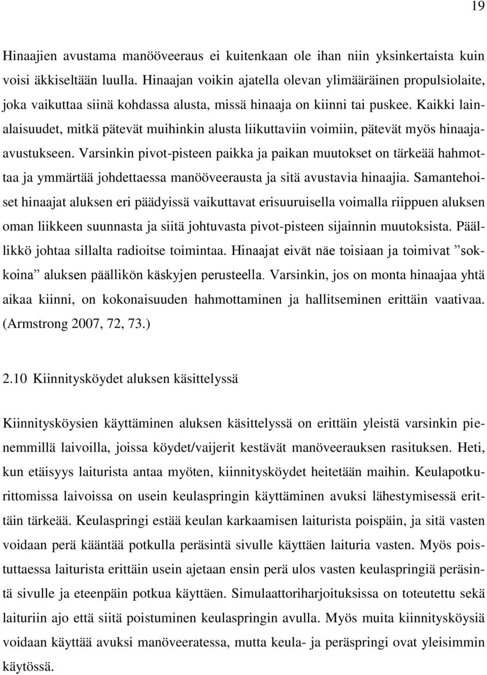 Kaikki lainalaisuudet, mitkä pätevät muihinkin alusta liikuttaviin voimiin, pätevät myös hinaajaavustukseen.