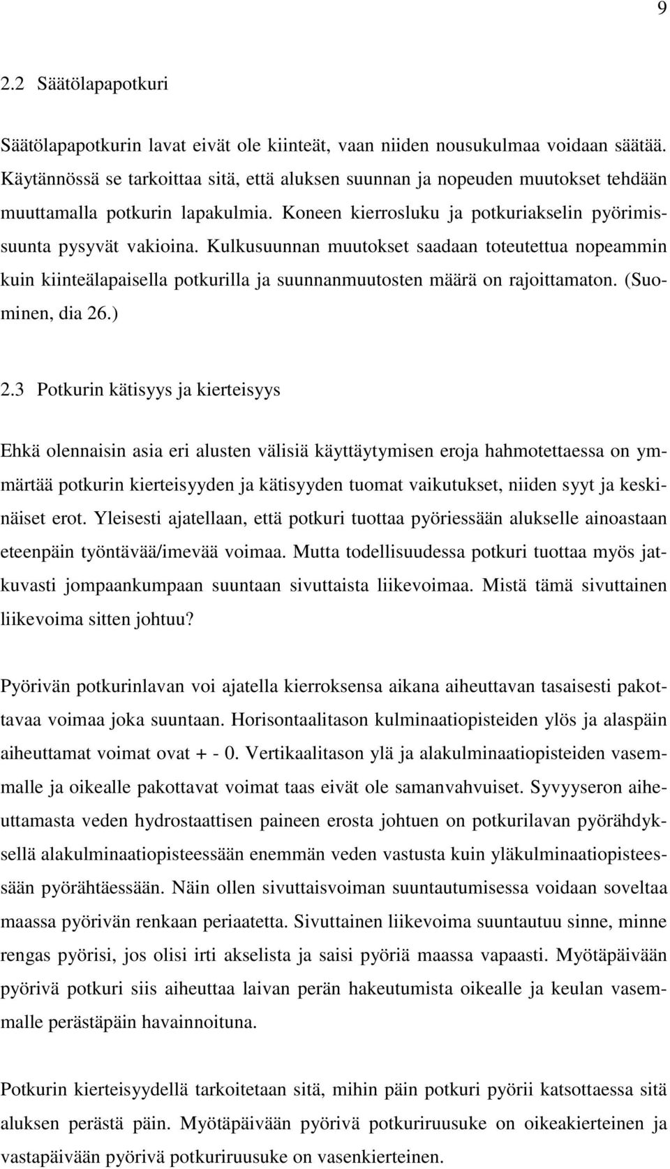 Kulkusuunnan muutokset saadaan toteutettua nopeammin kuin kiinteälapaisella potkurilla ja suunnanmuutosten määrä on rajoittamaton. (Suominen, dia 26.) 2.