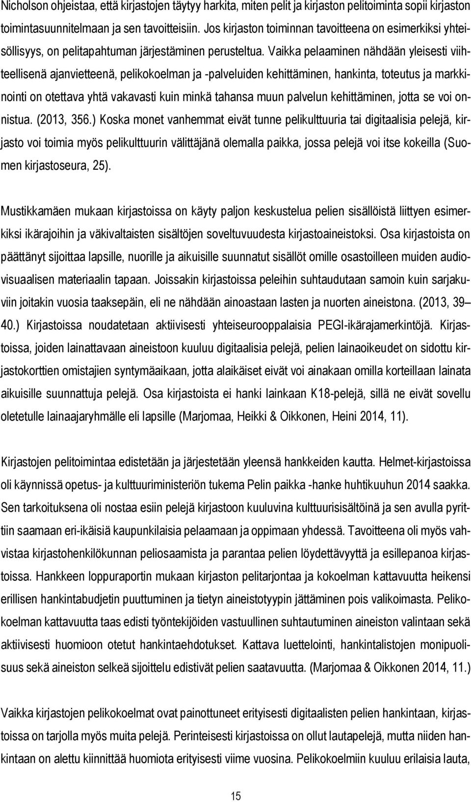 Vaikka pelaaminen nähdään yleisesti viihteellisenä ajanvietteenä, pelikokoelman ja -palveluiden kehittäminen, hankinta, toteutus ja markkinointi on otettava yhtä vakavasti kuin minkä tahansa muun