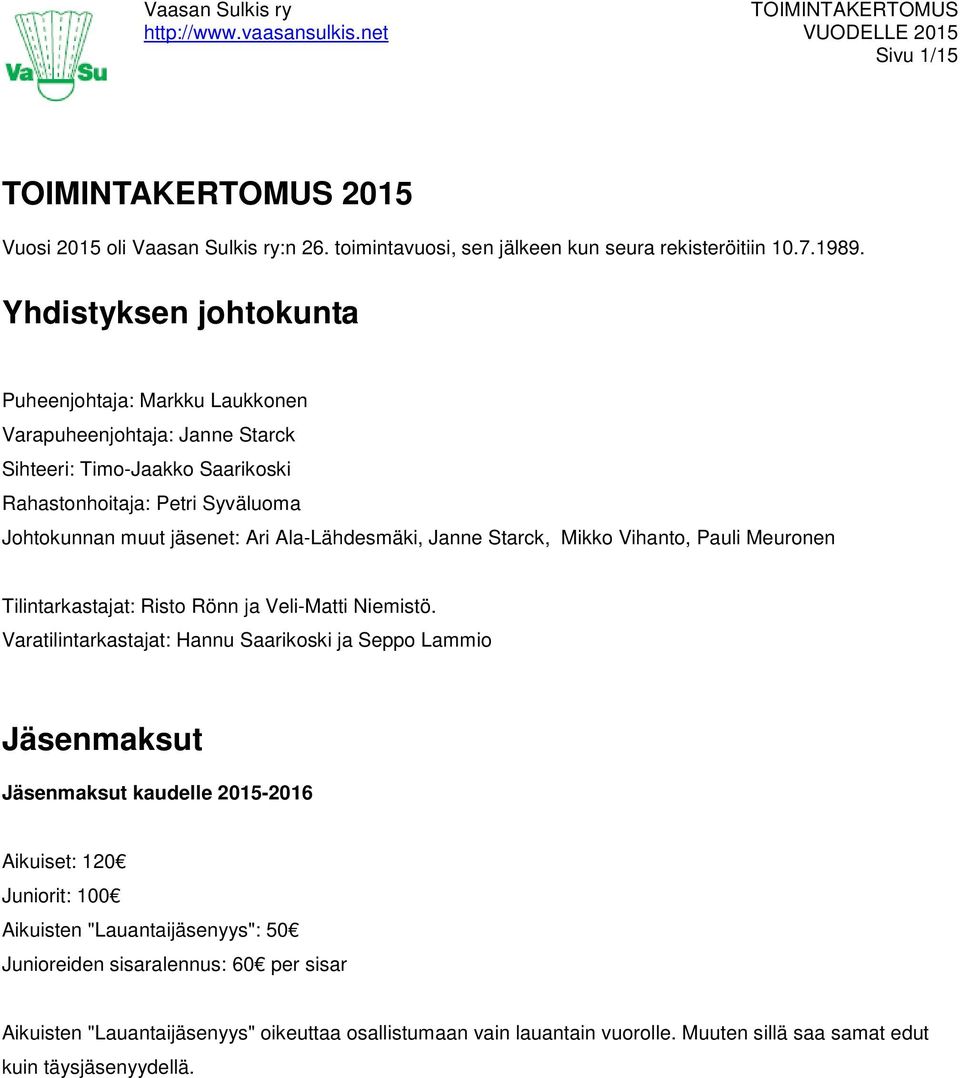 Ala-Lähdesmäki, Janne Starck, Mikko Vihanto, Pauli Meuronen Tilintarkastajat: Risto Rönn ja Veli-Matti Niemistö.