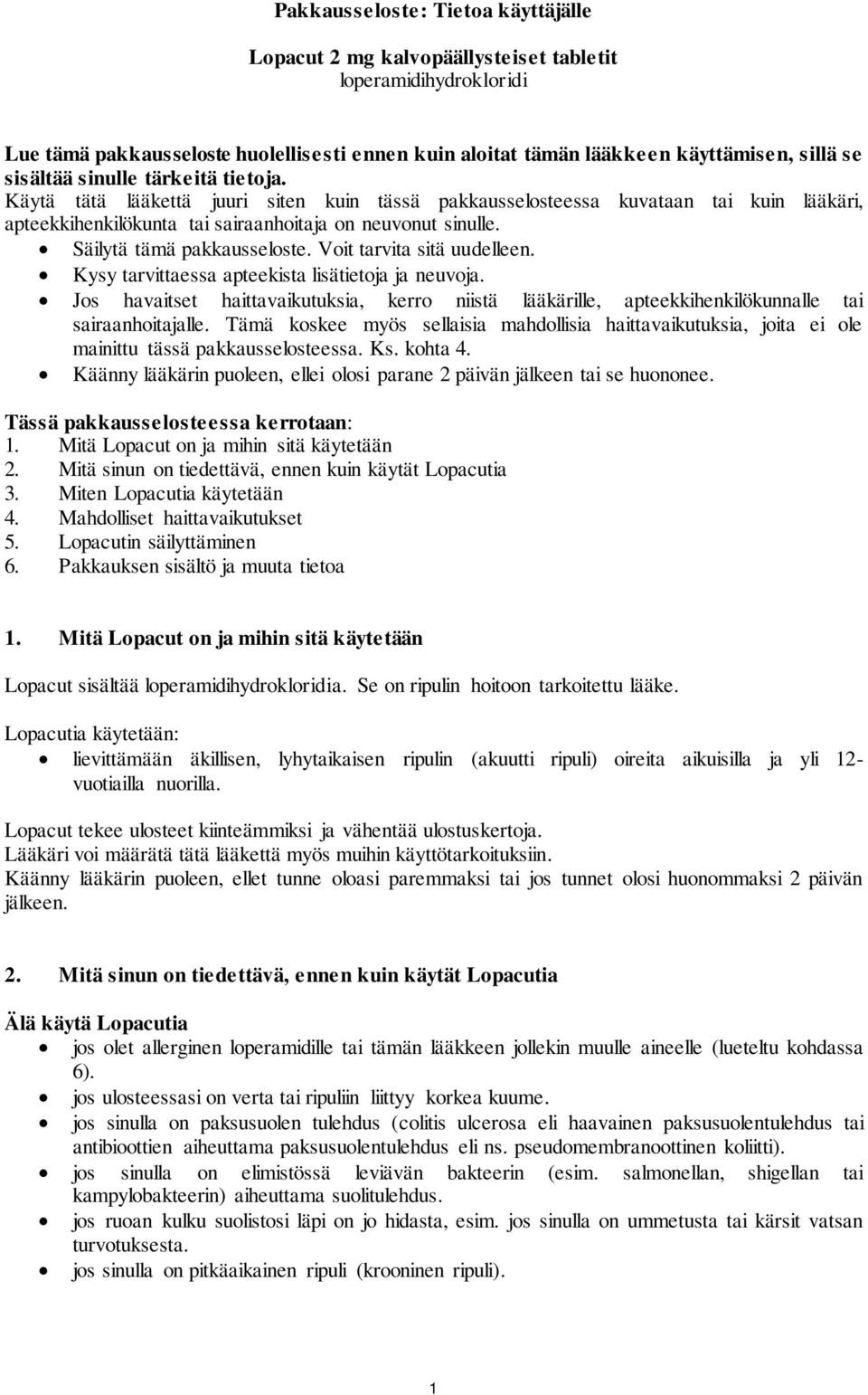 Säilytä tämä pakkausseloste. Voit tarvita sitä uudelleen. Kysy tarvittaessa apteekista lisätietoja ja neuvoja.