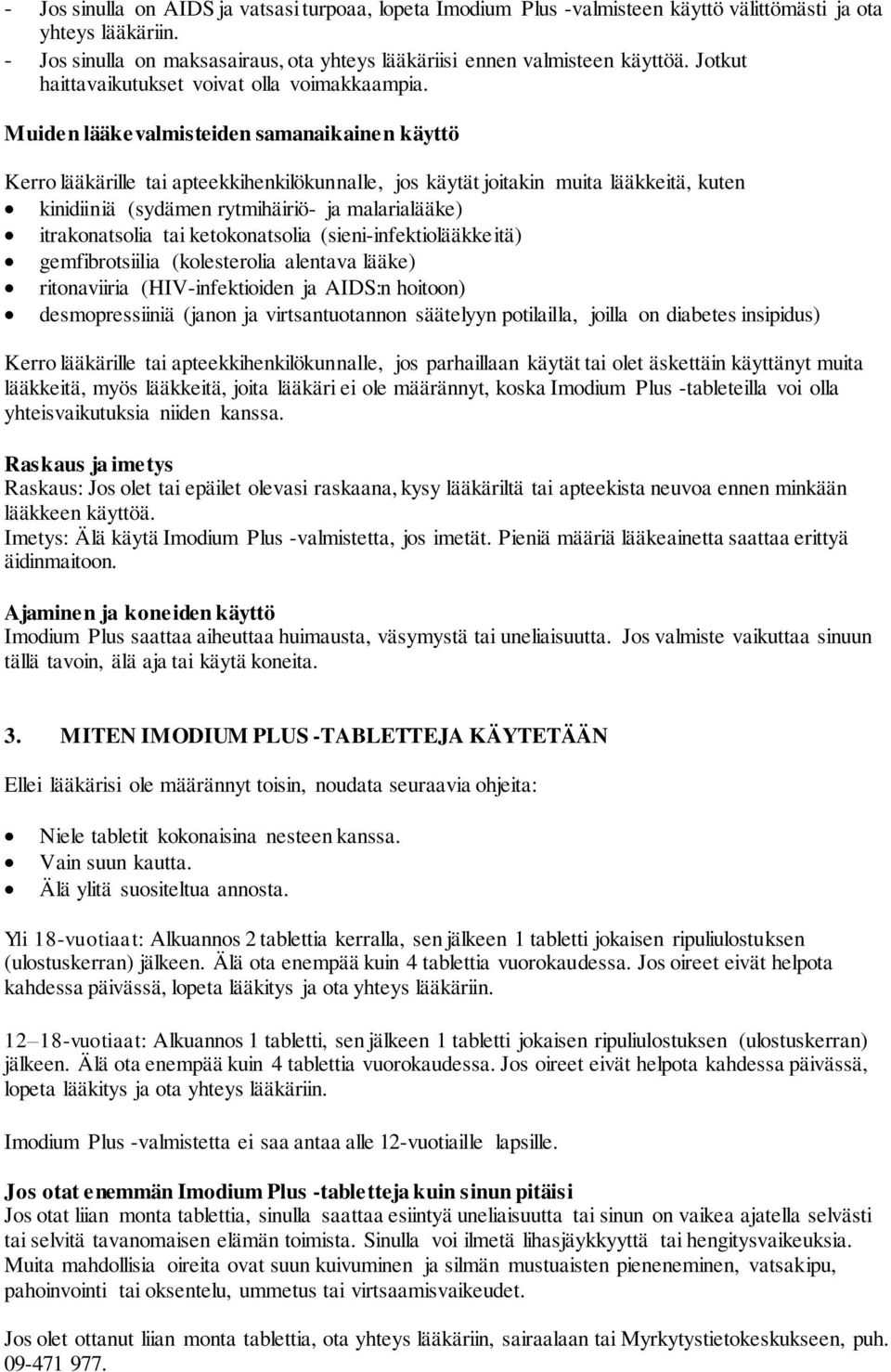 Muiden lääkevalmisteiden samanaikainen käyttö Kerro lääkärille tai apteekkihenkilökunnalle, jos käytät joitakin muita lääkkeitä, kuten kinidiiniä (sydämen rytmihäiriö- ja malarialääke) itrakonatsolia