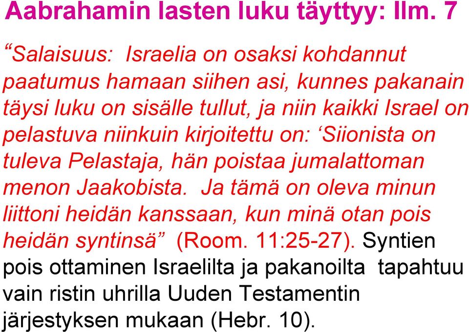 Jaakobista. Ja tämä on oleva minun liittoni heidän kanssaan, kun minä otan pois heidän syntinsä (Room. 11:25-27).