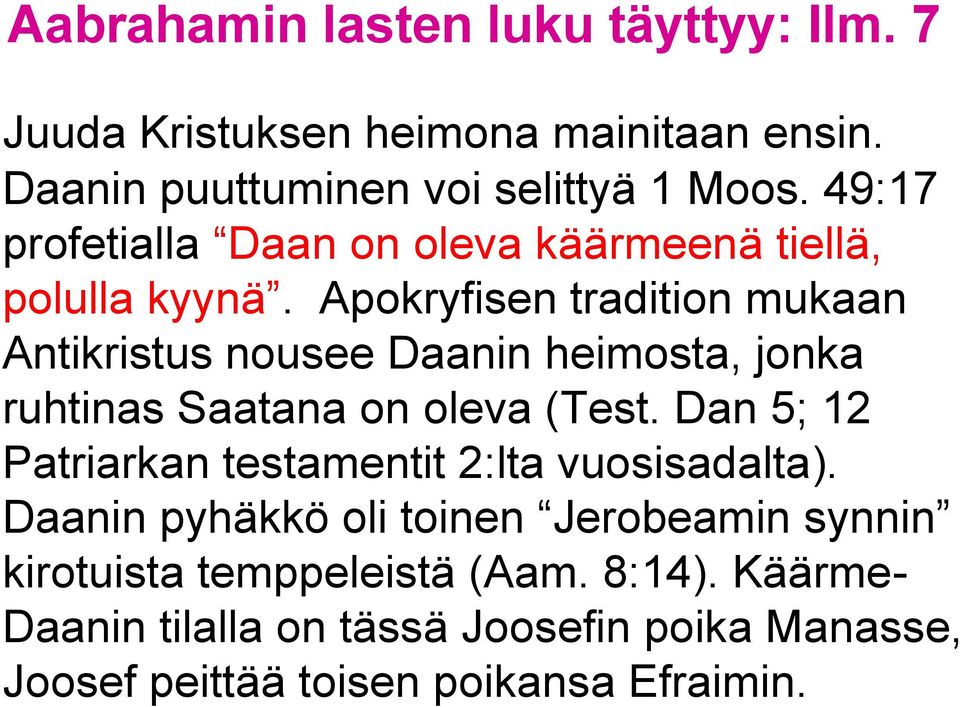 Apokryfisen tradition mukaan Antikristus nousee Daanin heimosta, jonka ruhtinas Saatana on oleva (Test.