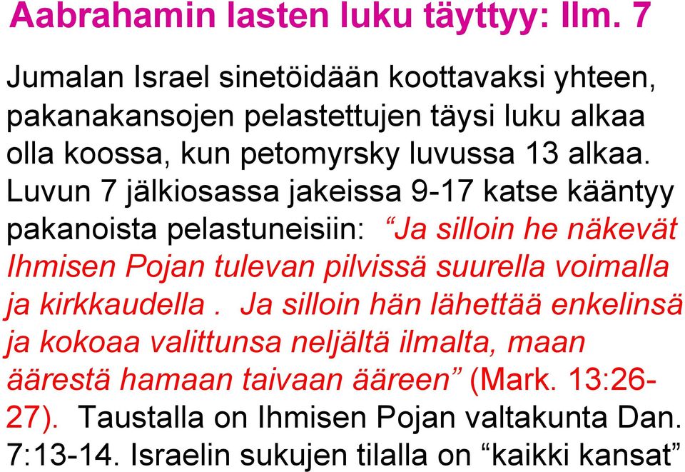 Luvun 7 jälkiosassa jakeissa 9-17 katse kääntyy pakanoista pelastuneisiin: Ja silloin he näkevät Ihmisen Pojan tulevan pilvissä