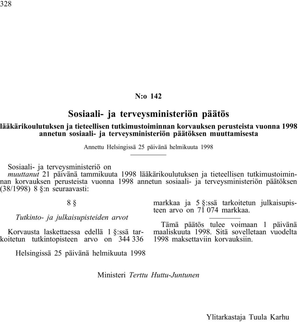 perusteista vuonna 1998 annetun sosiaali- ja terveysministeriön päätöksen (38/1998) 8 :n seuraavasti: 8 Tutkinto- ja julkaisupisteiden arvot Korvausta laskettaessa edellä 1 :ssä tarkoitetun