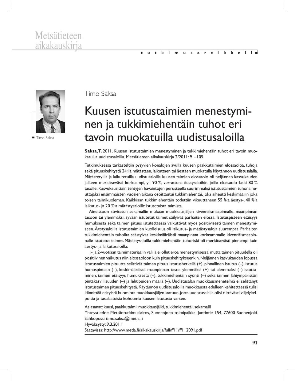 Tutkimuksessa tarkasteltiin pysyvien koealojen avulla kuusen paakkutaimien elossaoloa, tuhoja sekä pituuskehitystä 24:llä mätästäen, laikuttaen tai äestäen muokatulla käytännön uudistusalalla.