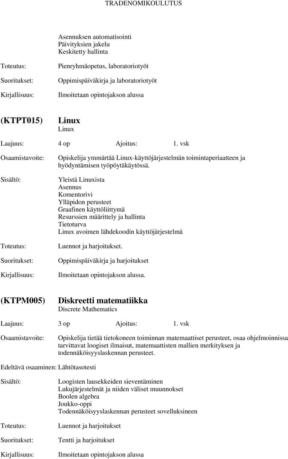Yleistä Linuxista Asennus Komentorivi Ylläpidon perusteet Graafinen käyttöliittymä Resurssien määrittely ja hallinta Tietoturva Linux avoimen lähdekoodin käyttöjärjestelmä Luennot ja harjoitukset.