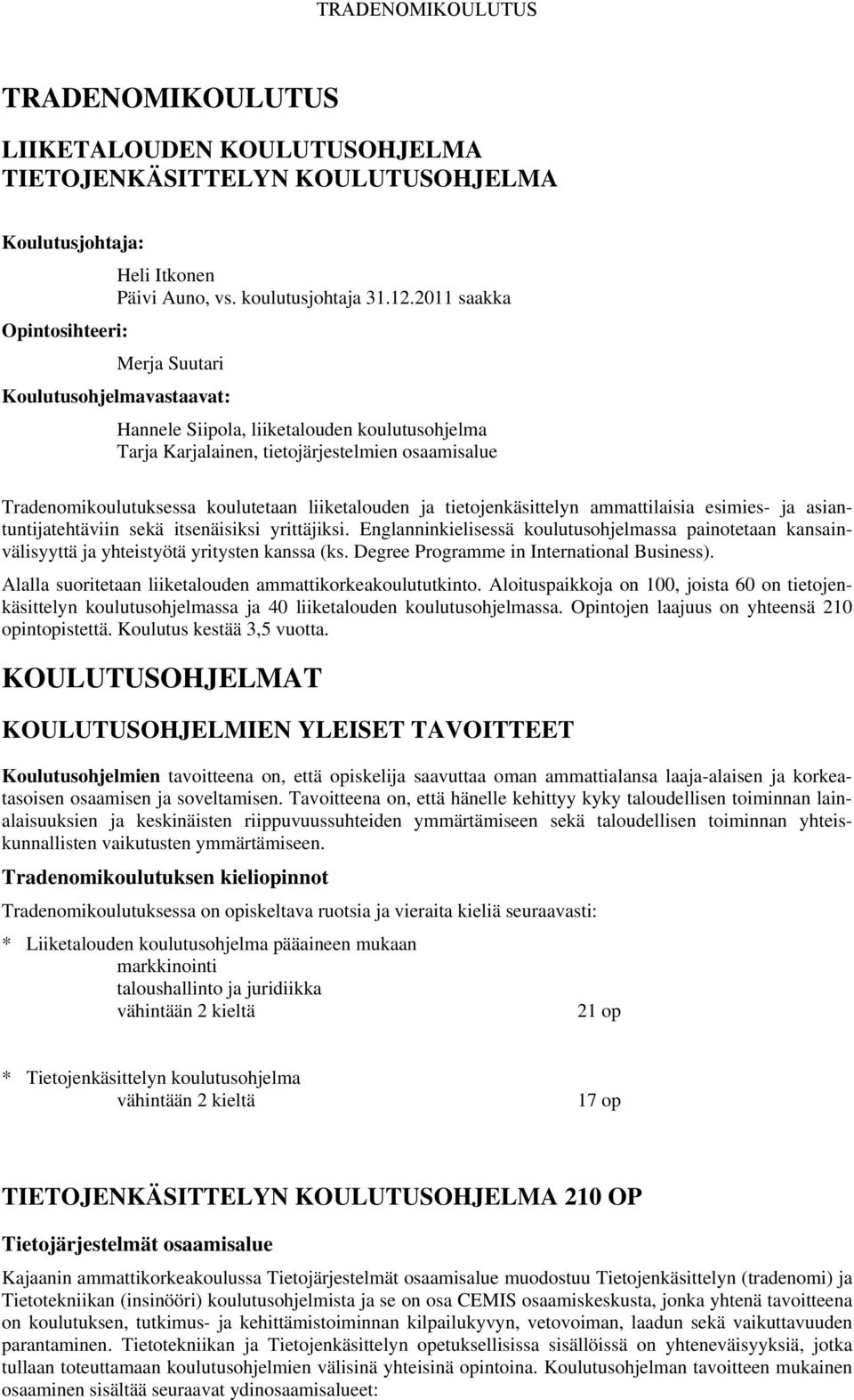 liiketalouden ja tietojenkäsittelyn ammattilaisia esimies- ja asiantuntijatehtäviin sekä itsenäisiksi yrittäjiksi.