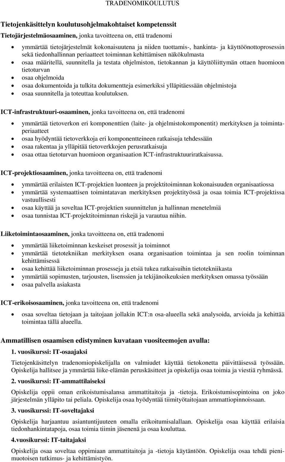tietoturvan osaa ohjelmoida osaa dokumentoida ja tulkita dokumentteja esimerkiksi ylläpitäessään ohjelmistoja osaa suunnitella ja toteuttaa koulutuksen.