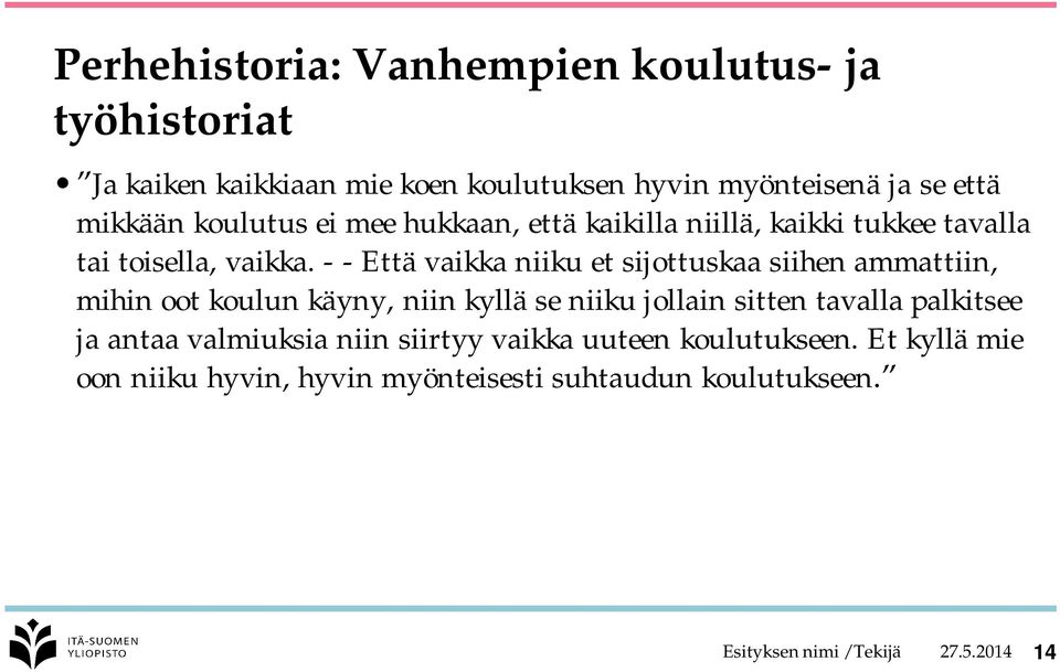 - - Että vaikka niiku et sijottuskaa siihen ammattiin, mihin oot koulun käyny, niin kyllä se niiku jollain sitten tavalla