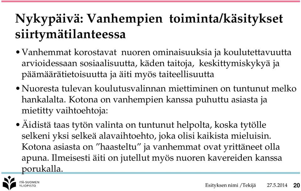 Kotona on vanhempien kanssa puhuttu asiasta ja mietitty vaihtoehtoja: Äidistä taas tytön valinta on tuntunut helpolta, koska tytölle selkeni yksi selkeä alavaihtoehto,