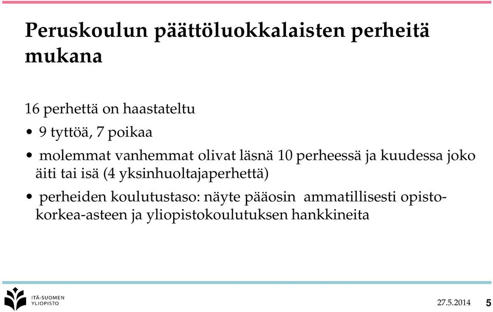 äiti tai isä (4 yksinhuoltajaperhettä) perheiden koulutustaso: näyte pääosin