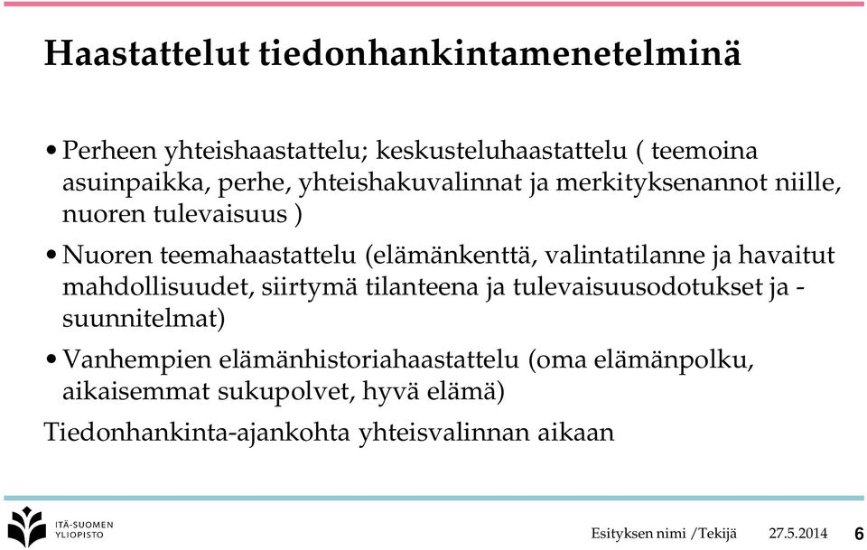 havaitut mahdollisuudet, siirtymä tilanteena ja tulevaisuusodotukset ja - suunnitelmat) Vanhempien elämänhistoriahaastattelu