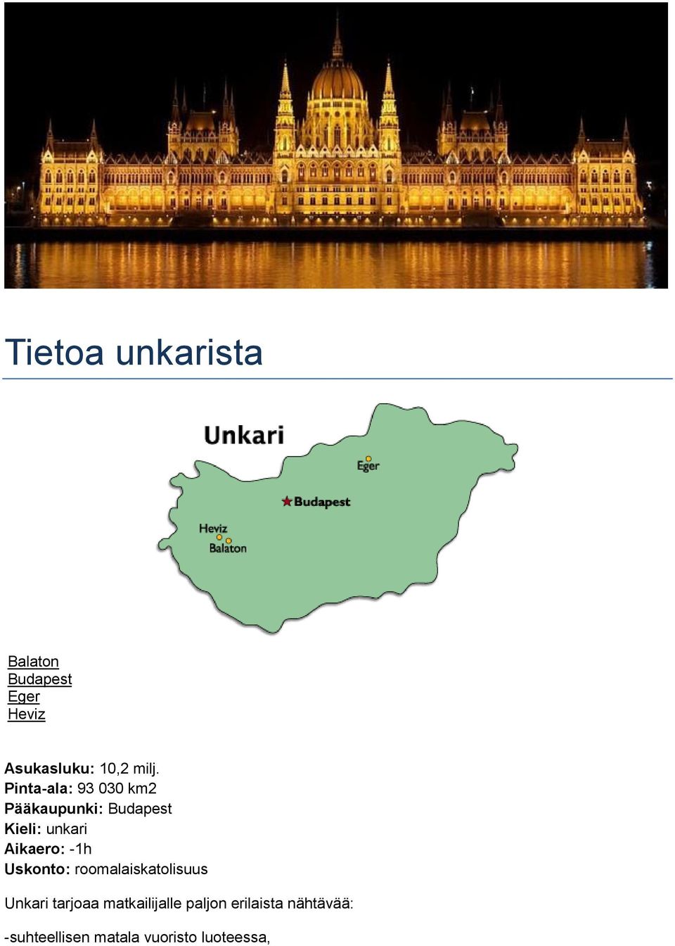 Aikaero: -1h Uskonto: roomalaiskatolisuus Unkari tarjoaa