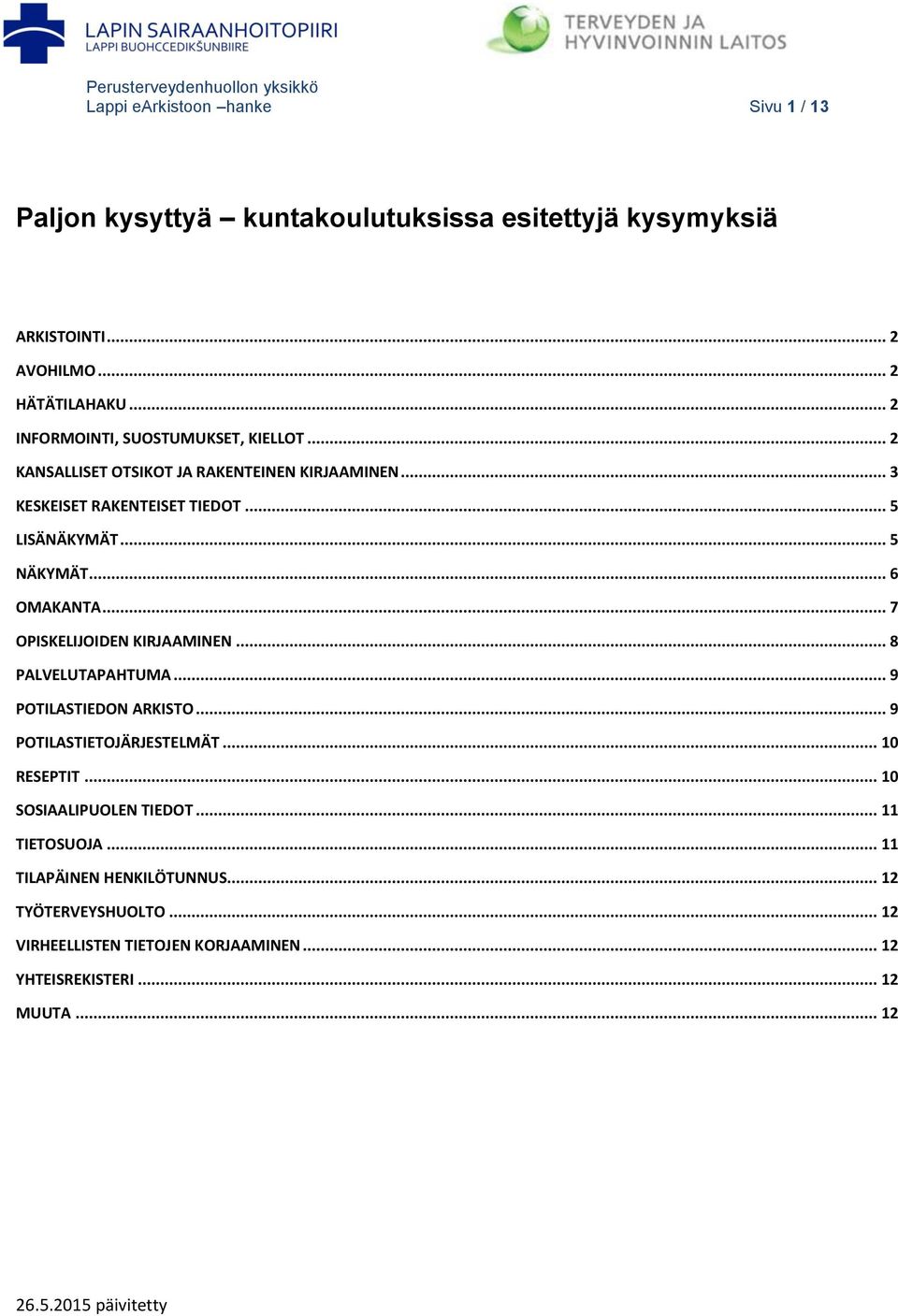 .. 5 NÄKYMÄT... 6 OMAKANTA... 7 OPISKELIJOIDEN KIRJAAMINEN... 8 PALVELUTAPAHTUMA... 9 POTILASTIEDON ARKISTO... 9 POTILASTIETOJÄRJESTELMÄT... 10 RESEPTIT.