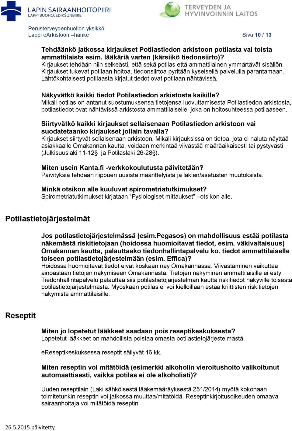 Lähtökohtaisesti potilaasta kirjatut tiedot ovat potilaan nähtävissä. Näkyvätkö kaikki tiedot Potilastiedon arkistosta kaikille?